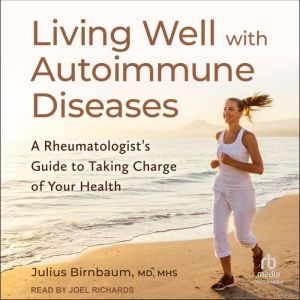 Living Well with Autoimmune Diseases: A Rheumatologist's Guide to Taking Charge of Your Health