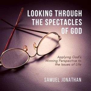 Looking Through the Spectacles of God..., Samuel Jonathan