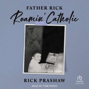 Father Rick Roamin Catholic, Rick Prashaw