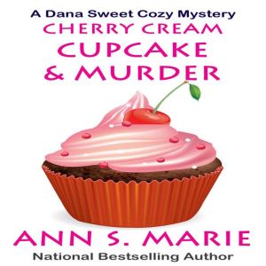 Cherry Cream Cupcake  Murder A Dana..., Ann S. Marie