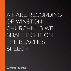 A Rare Recording of Winston Churchill..., Winston Churchill