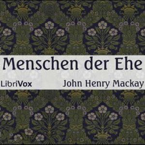 Menschen der Ehe, John Henry Mackay