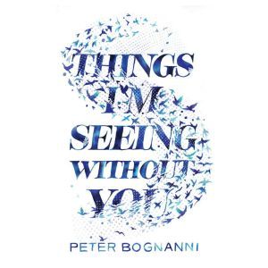 Things Im Seeing Without You, Peter Bognanni