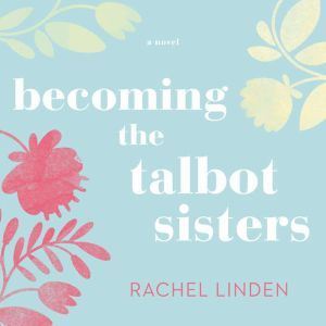 Becoming the Talbot Sisters, Rachel Linden
