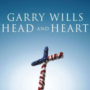 Head and Heart, Garry Wills