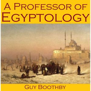 A Professor of Egyptology, Guy Boothby