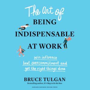 The Art of Being Indispensable at Wor..., Bruce Tulgan