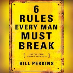 6 Rules Every Man Must Break, Bill Perkins