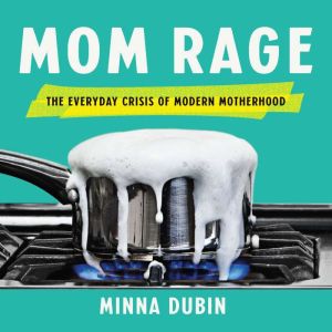 Mom Rage, Minna Dubin