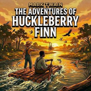 The Adventures of Huckleberry Finn: A Story of a Boy Who Chooses His Own Conscience When Society Demands Obedience