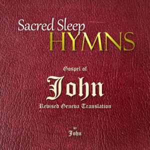 Sacred Sleep HYMNS: Gospel of John