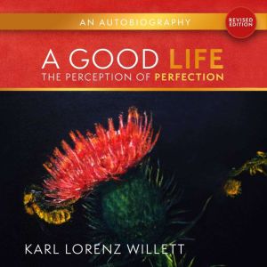 A Good Life The Perception OF Perfec..., Karl Lorenz Willett