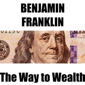 The Way to Wealth, Benjamin Franklin