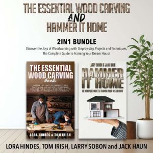 The Essential Wood Carving and Hammer It Home 2-in-1 Bundle: Discover the Joys of Woodworking with Step-by-step Projects and T