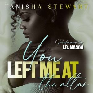 You Left Me At The Altar, Tanisha Stewart