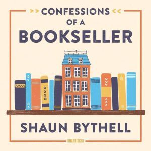 Confessions of a Bookseller, Shaun Bythell