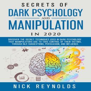 Secrets of Dark Psychology and Manipulation in 2020, Nick Reynolds