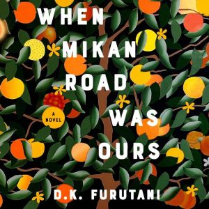 When Mikan Road Was Ours, D.K. Furutani