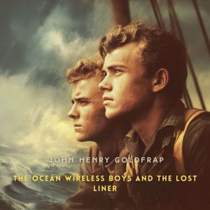 The Ocean Wireless Boys and the Lost ..., John Henry Goldfrap