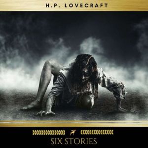 Six H.P. Lovecraft Stories, H. P. lovecraft