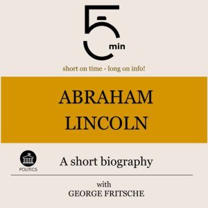 Abraham Lincoln A short biography, 5 Minutes