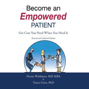 Become an Empowered Patient, Deane Waldman MD, MBA