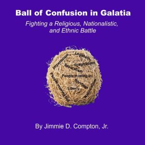 Ball of Confusion in Galatia, Jimmie D. Compton, Jr.