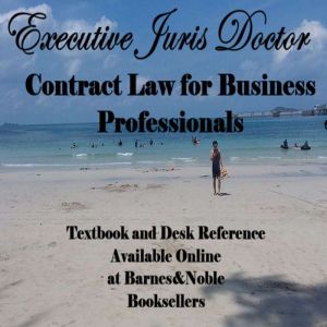 Contract Law for Business Professionals: From the Textbook and Desk Referrence, Executive Juris Doctor, by Shane Irvine