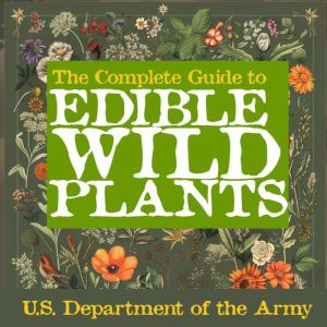 The Complete Guide to Edible Wild Pla..., U.S. Department of the Army