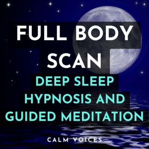 Full Body Scan Deep Sleep Hypnosis and Guided Meditation