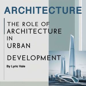 Architecture: The Role of Architecture in Urban Development