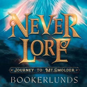 Never Lore Journey to Mt. Smolder, Taya Okerlund
