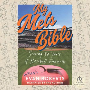 My Mets Bible: Scoring 30 Years of Baseball Fandom