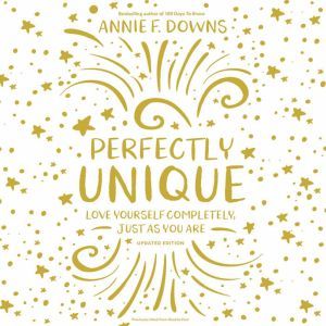 Perfectly Unique, Annie F. Downs
