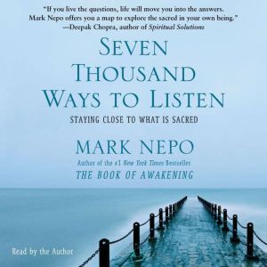 Seven Thousand Ways to Listen, Mark Nepo