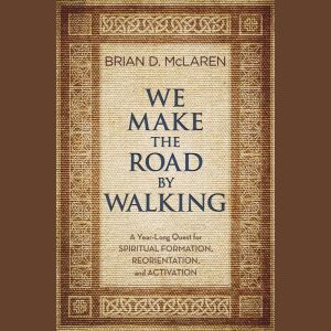 We Make the Road by Walking, Brian D. McLaren