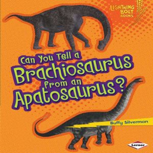 Can You Tell a Brachiosaurus from an ..., Buffy Silverman