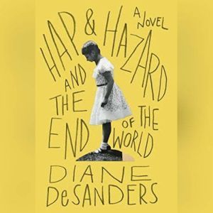 Hap and Hazard and the End of the Wor..., Diane DeSanders