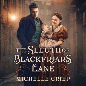 The Sleuth of Blackfriars Lane, Michelle Griep