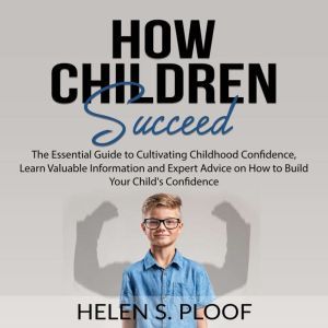 How Children Succeed The Essential G..., Helen S. Ploof