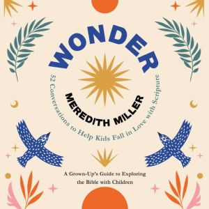 Wonder: 52 Conversations to Help Kids Fall in Love With Scripture