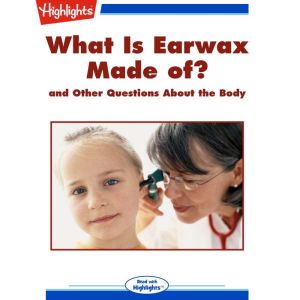 What Is Earwax Made of?, Highlights for Children