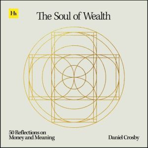 The Soul of Wealth, Daniel Crosby