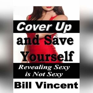 Cover Up and Save Yourself Revealing..., Bill Vincent