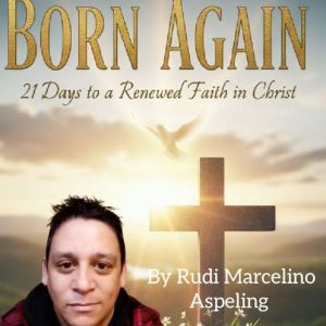 BORN AGAIN, Rudi Marcelino Aspeling