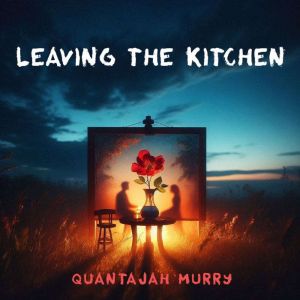 Leaving the Kitchen, Quantajah Murry