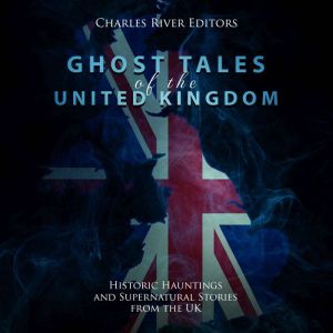 Ghost Tales of the United Kingdom Hi..., Charles River Editors