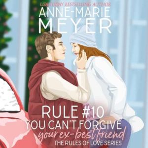 Rule 10 You Cant Forgive Your Ex B..., AnneMarie Meyer