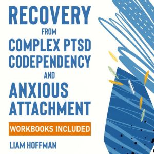 Recovery from Complex PTSD, Codepende..., Liam Hoffman
