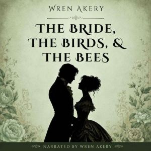The Bride, the Birds, the Bees, Wren Akery